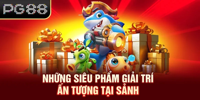 Những siêu phẩm giải trí ấn tượng tại sảnh