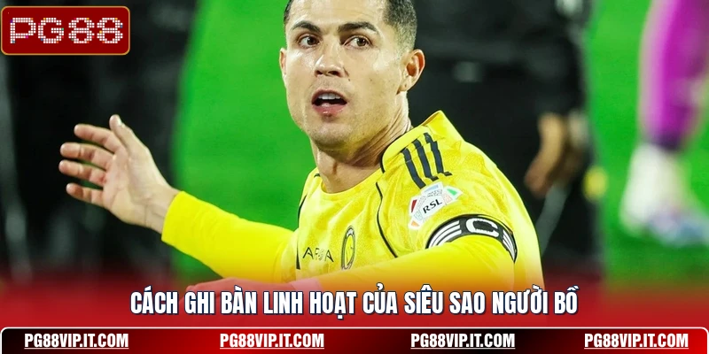 Cách ghi bàn linh hoạt của siêu sao người Bồ
